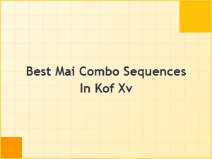 Best Mai Combo Sequences in Kof Xv