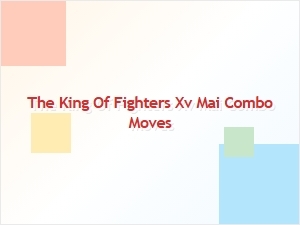 The King of Fighters Xv Mai Combo Techniques