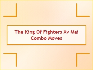The King of Fighters Xv Mai Combo Moves