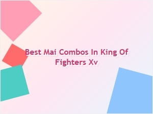 Best Mai Combos in King of Fighters Xv