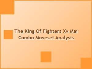 The King of Fighters Xv Mai Combo Moveset Analysis