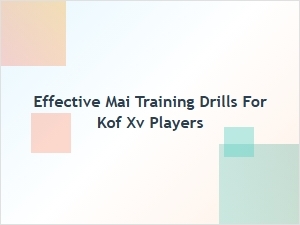 Effective Mai Training Drills for Kof Xv Players