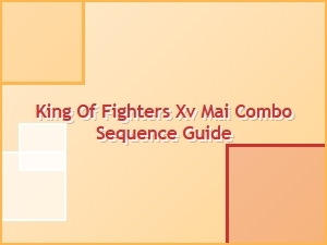 King of Fighters Xv Mai Combo Sequence Guide